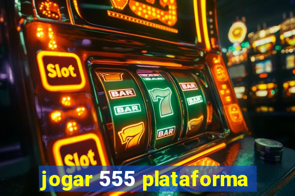 jogar 555 plataforma